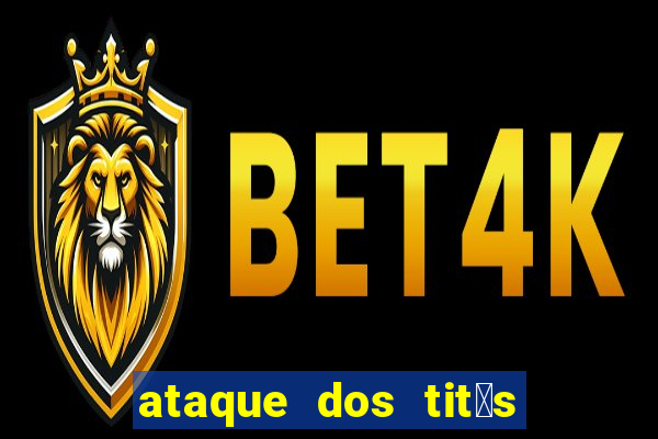 ataque dos tit茫s filme online dublado